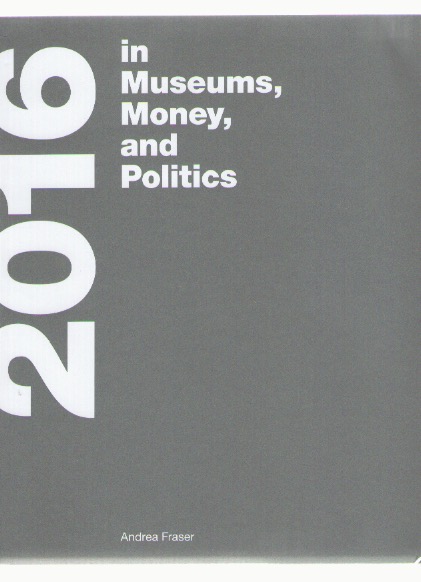 FRASER, Andrea - 2016 (In Museums, Money, and Politics)